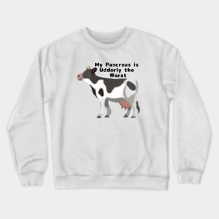 My Pancreas is Udderly the Worst Crewneck Sweatshirt